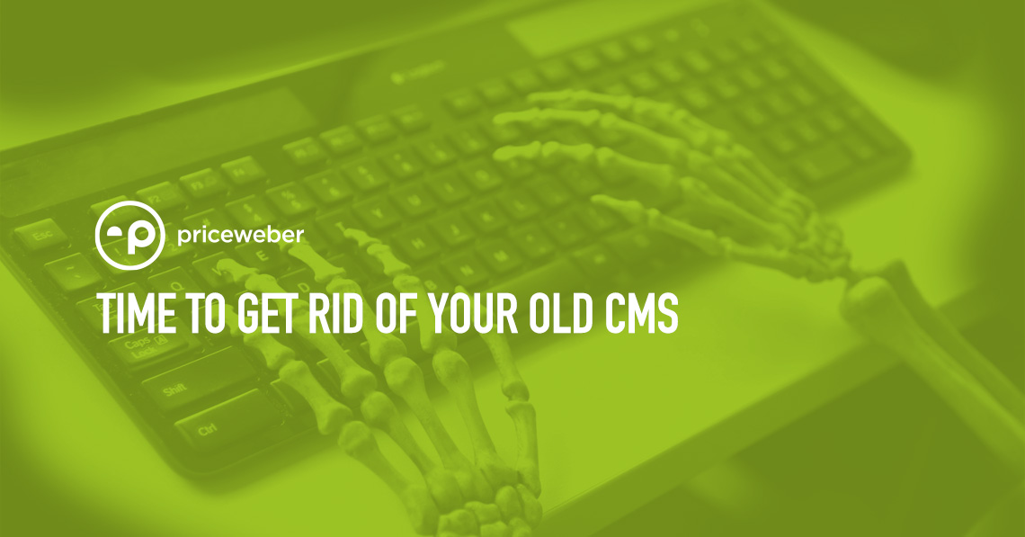 Time to get rid of your old CMS