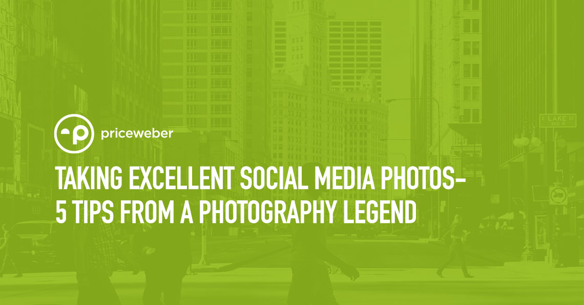 PriceWeber Blog Graphic: Taking Excellent Social Media Photos - 5Tips from a Photography Legend