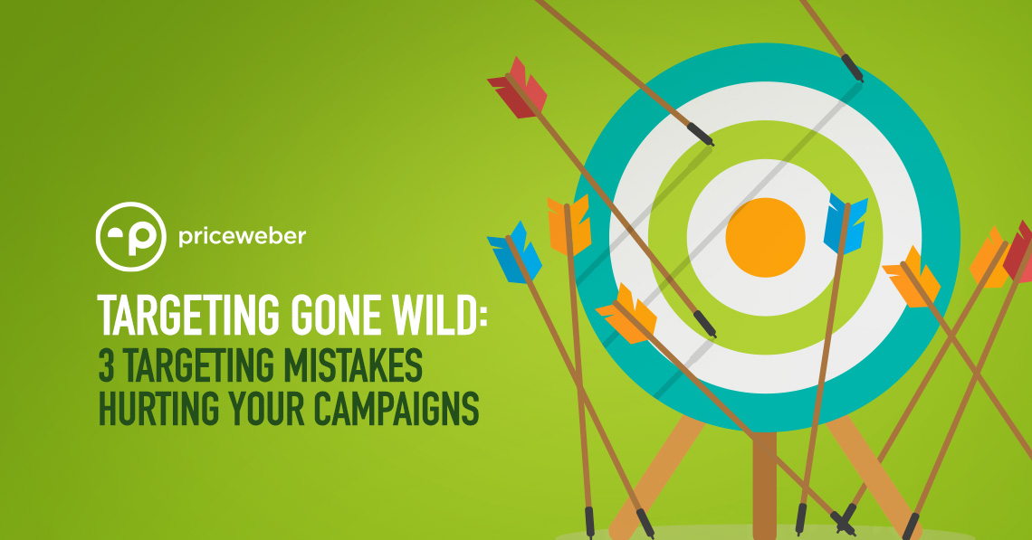Targeting Gone Wild: 3 Targeting Mistakes Hurting Your Campaigns