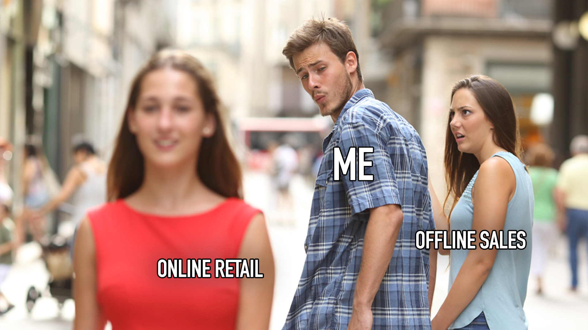 Guy (Me) with girlfriend (offline sales) checking out another girl (online retail), a popular meme representing e-commerce vs retail