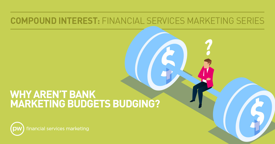 Why Aren’t Bank Marketing Budgets Budging?