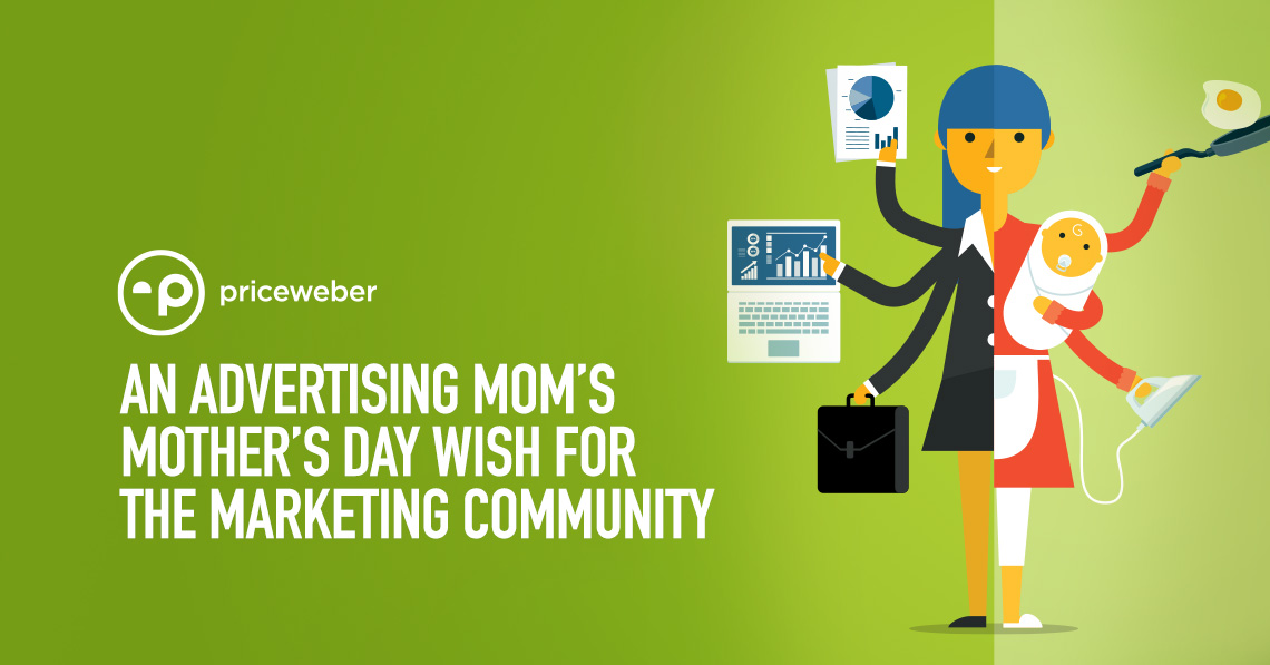 An Advertising Mom’s Mother’s Day Wish for the Marketing Community